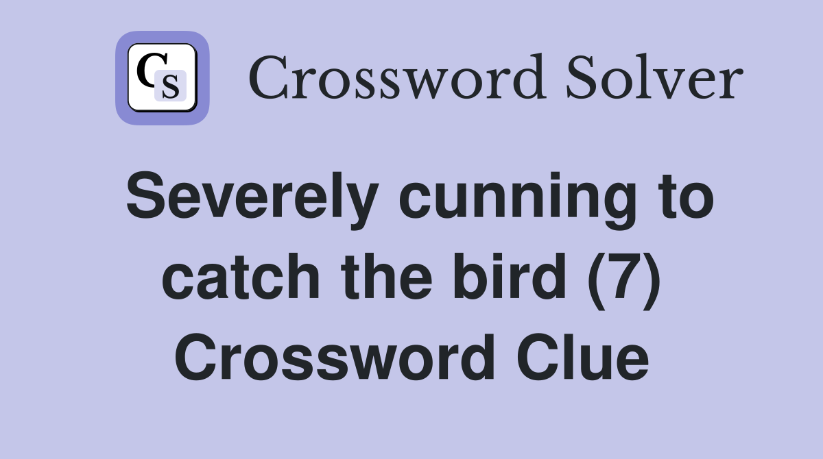 Severely cunning to catch the bird (7) Crossword Clue Answers
